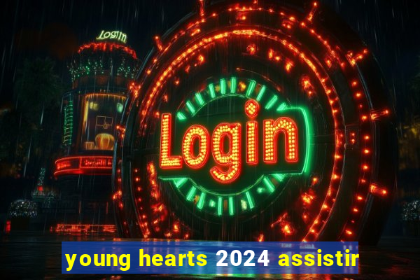 young hearts 2024 assistir